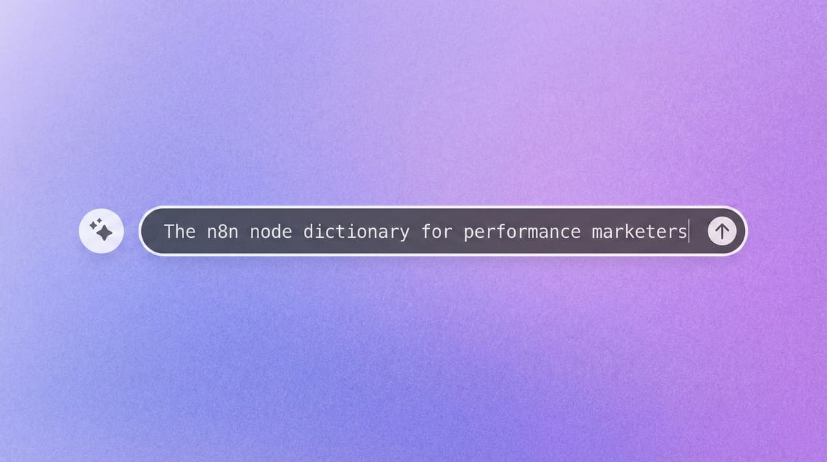 The n8n node dictionary for performance marketers